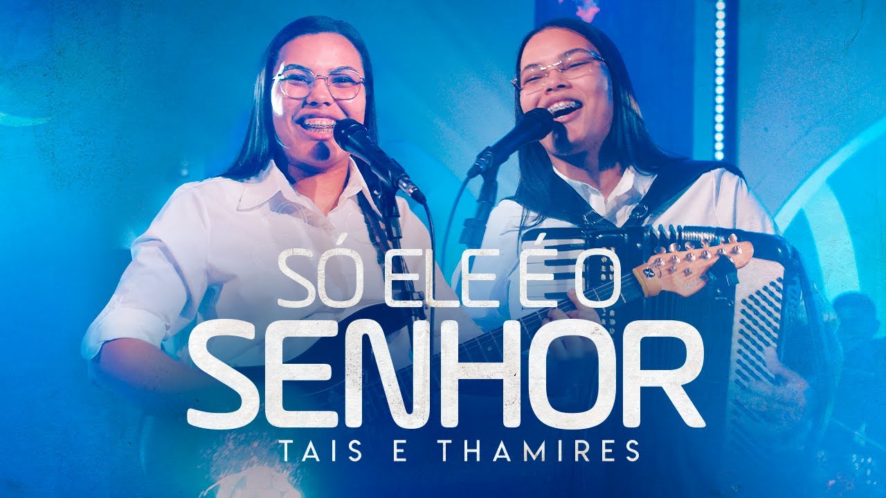 S&oacute; Ele &Eacute; O Senhor l Dupla Marchando Para Cana&atilde; Tais E Thamires  [Clipe Oficial]