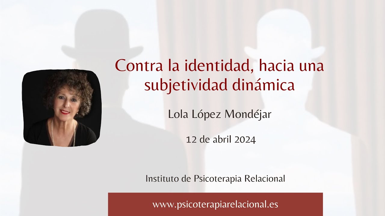 Contra la identidad, hacia una subjetividad dinámica - Lola López  Mondejar