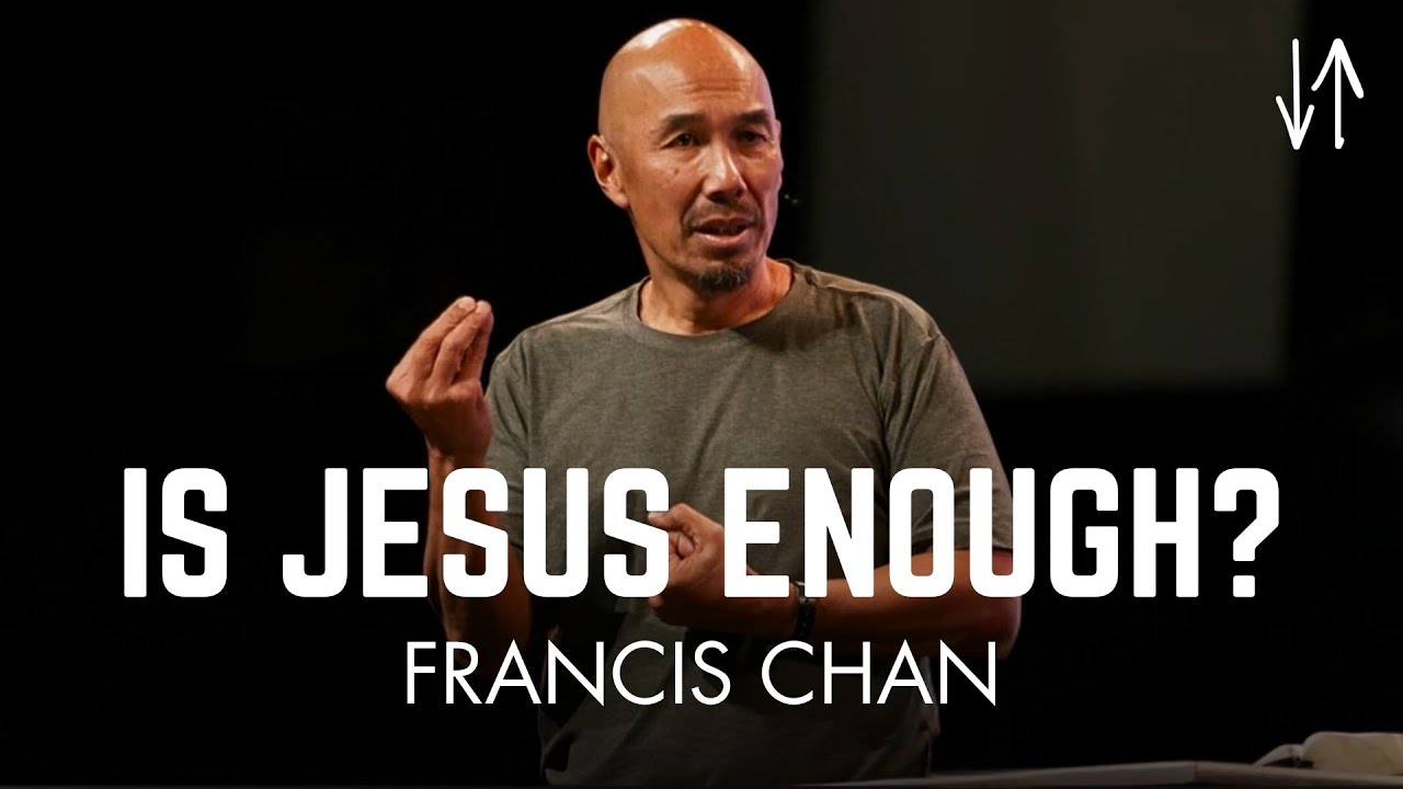 Is Jesus Enough? | Francis Chan