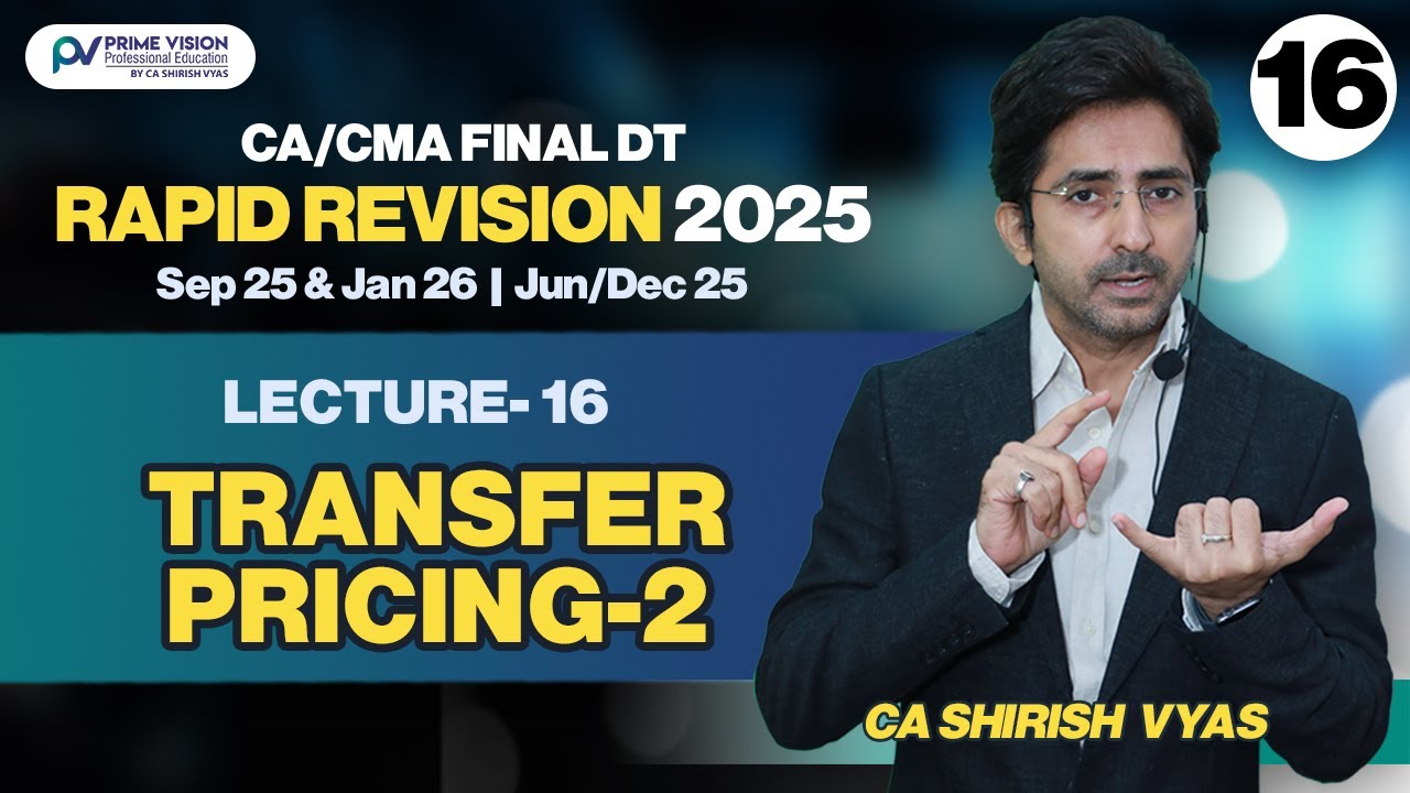 TRANSFER PRICING-2 |CA/CMA FINAL I SEP25 &J26IJUN/DEC25| DT IRAPID REVISION I LEC16 ICA SHIRISH VYAS