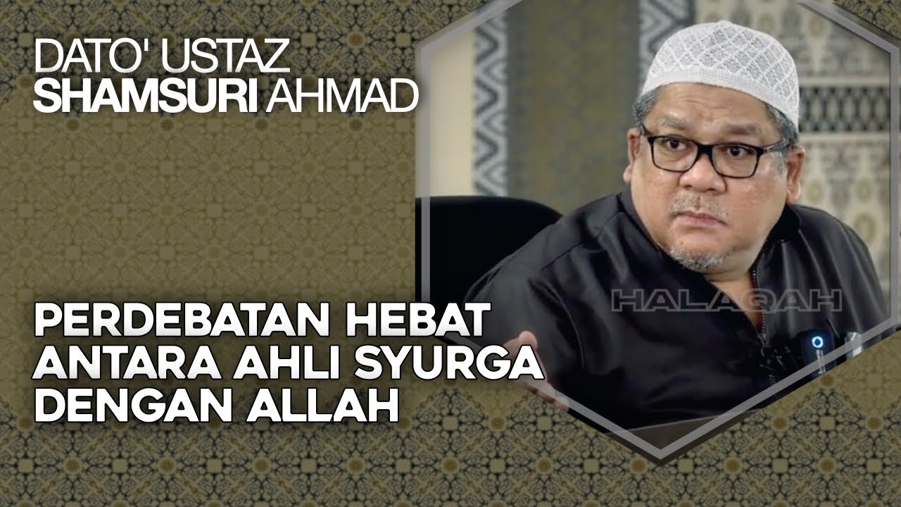 Saat Perdebatan Hebat Antara Ahli Syurga Dengan Allah – Dato' Ustaz Shamsuri Ahmad