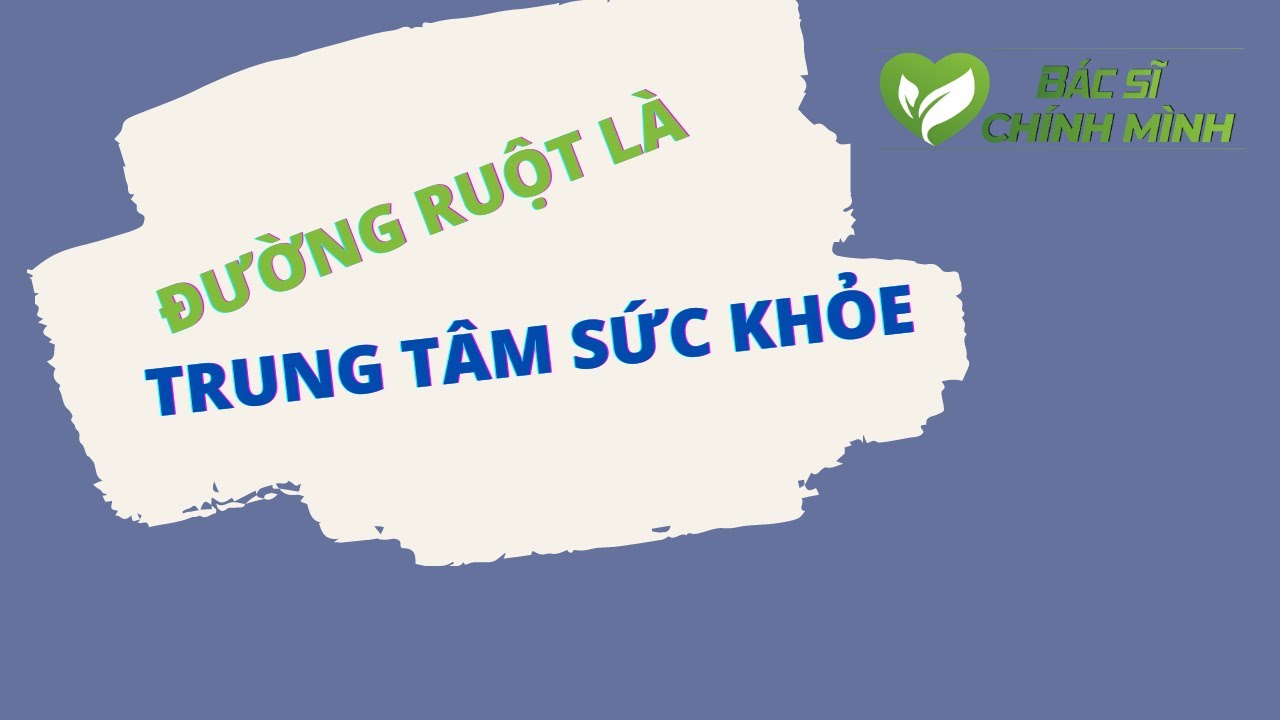 Đường Ruột Là Trung Tâm Của Sức Khỏe | Bác Sĩ Chính Mình