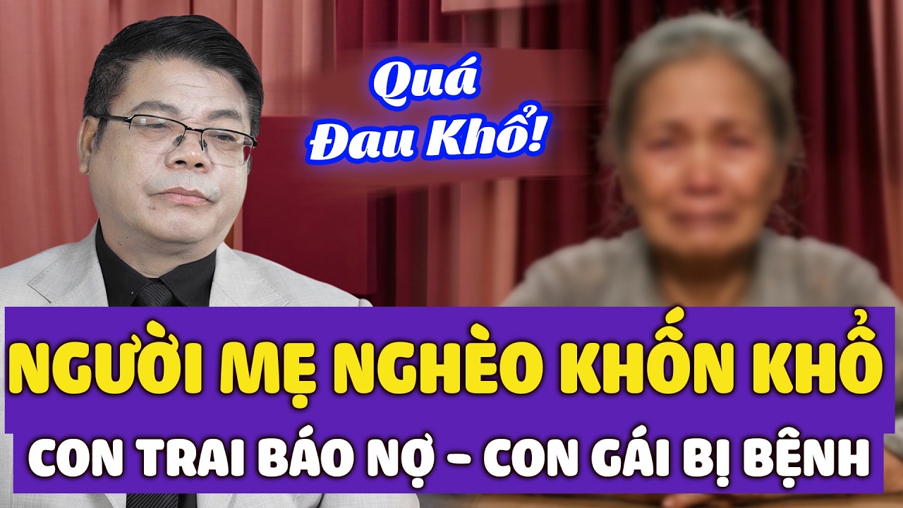 Mẹ Nghèo Nuôi Con Gái Chậm Phát Triển Và Cháu Ngoại, Lại Gánh Nợ Cho Con Trai | Đinh Đoàn Tư Vấn
