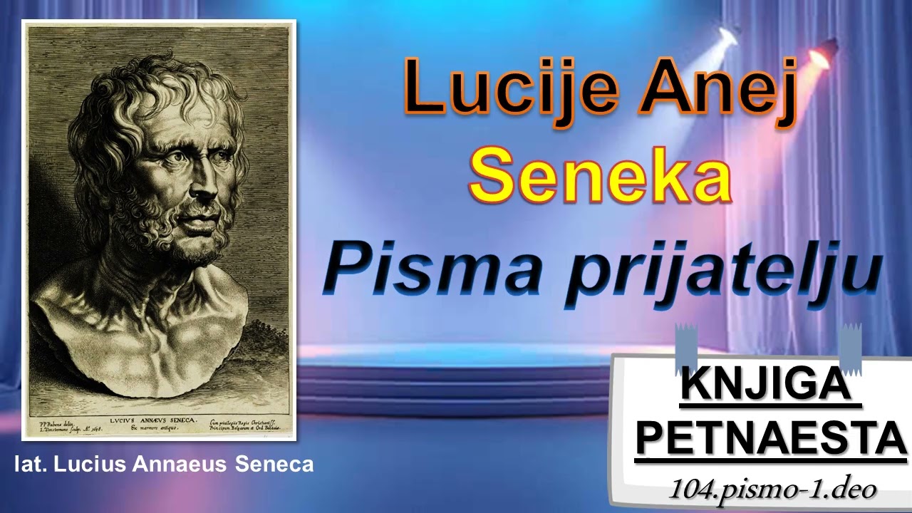 Lucije Anej Seneka:,,PISMA PRIJATELJU''-KNJIGA PETNAESTA-104.pismo 1.deo
