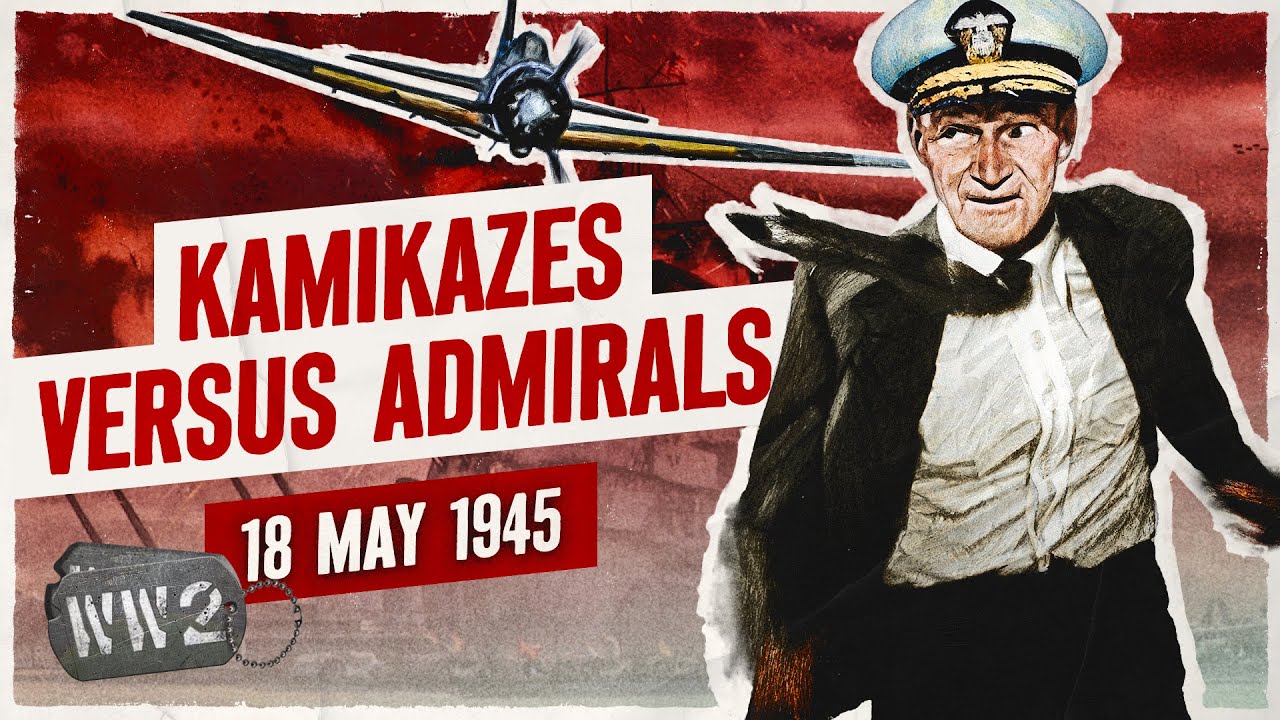 Week 299 - Kamikazes Versus Admirals! - May 18, 1945