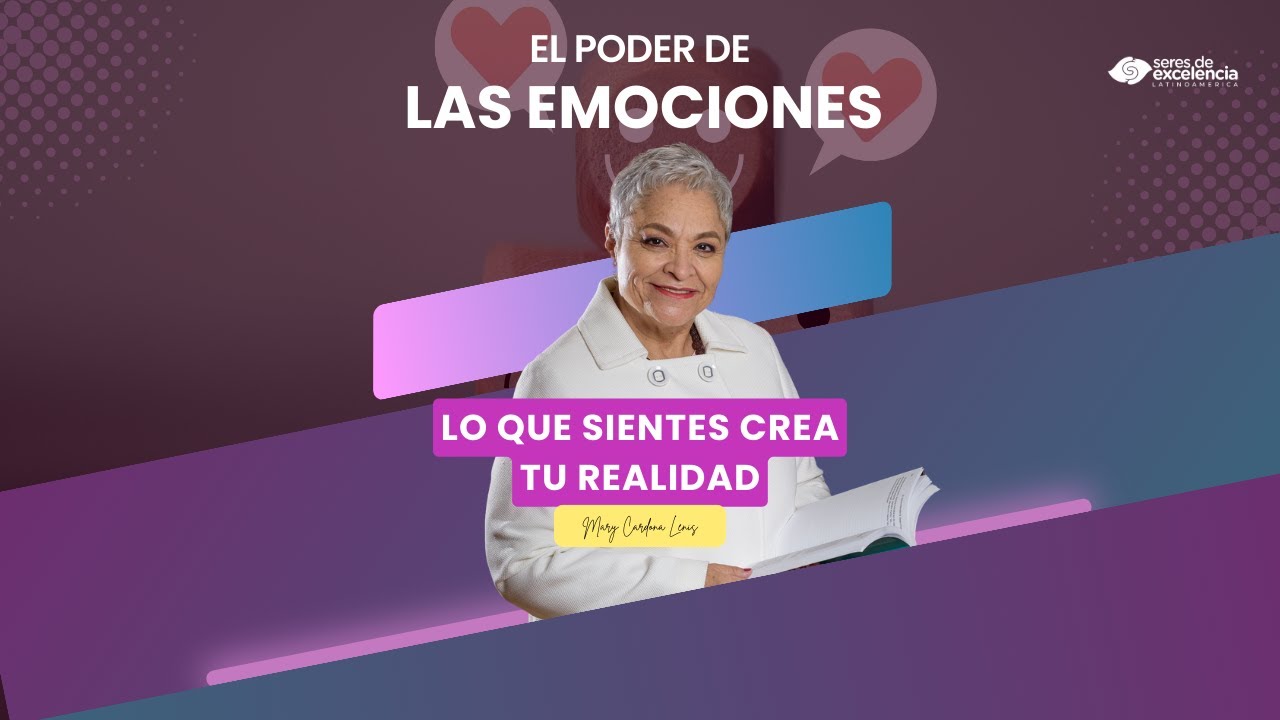 El poder de las emociones: lo que sientes crea tu realidad - MARY CARDONA LENIS