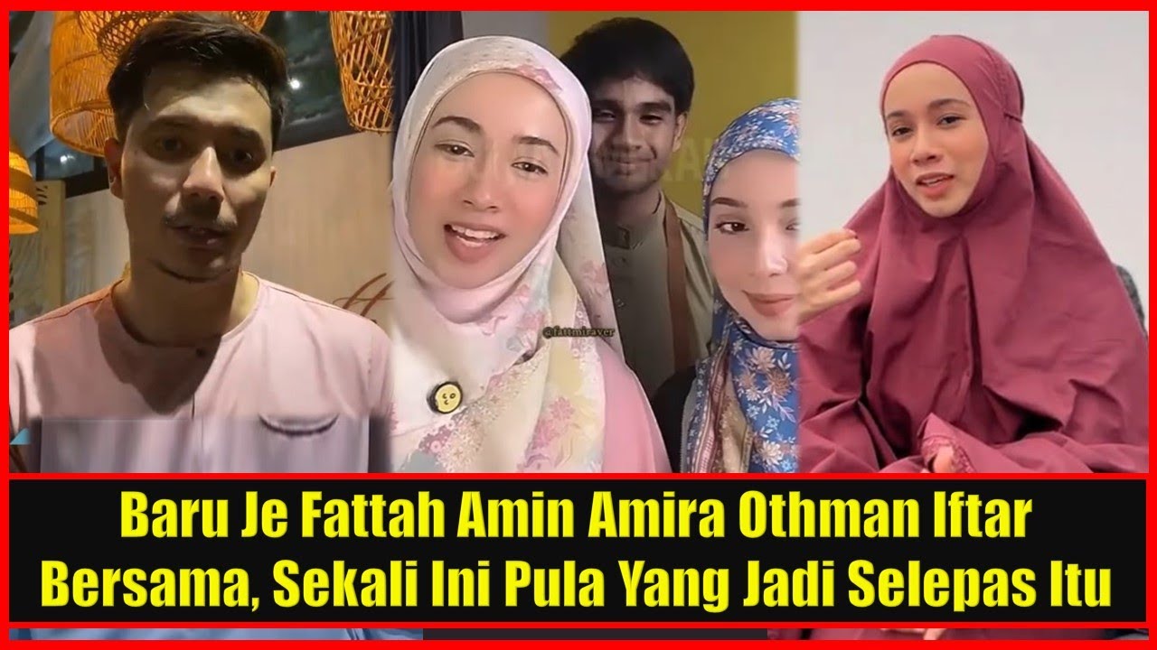 Fattah Amin Amira Othman Iftar Bersama, Malam Tu Amira Live Tengok Apa Pula Yang Jadi