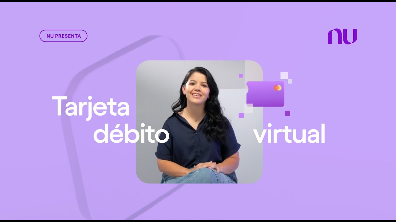 Nu Presenta: Tarjeta d&eacute;bito virtual