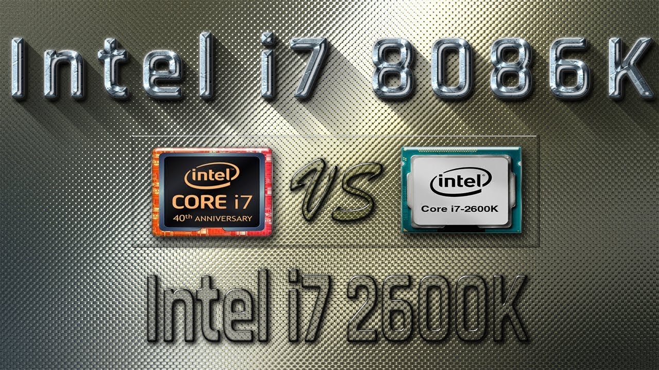 i7 8086K vs i7 2600K Benchmarks | Gaming Tests Review & Comparison