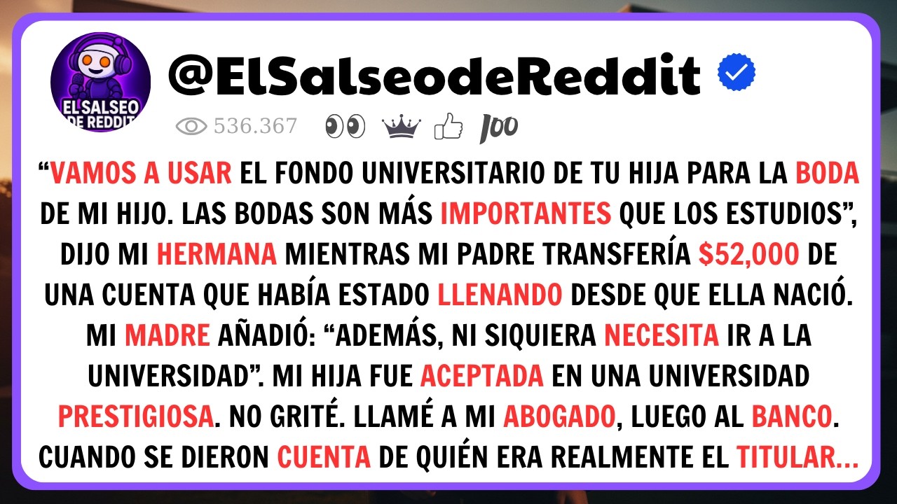 “Querían Usar El Fondo Universitario De Mi Hija Para Una BODA… Pero No Sabían Quién Era El Titular”