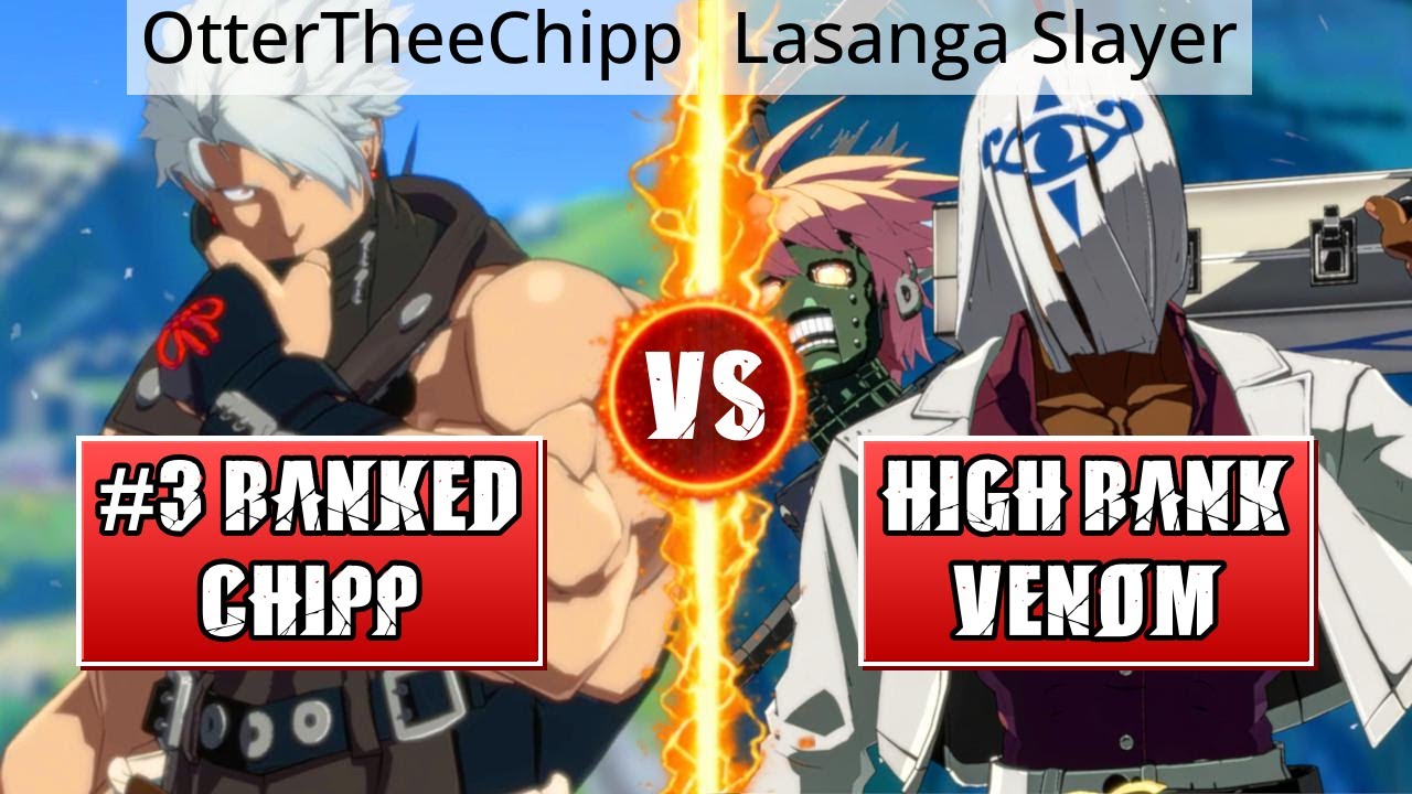 GGST High Level Gameplay | #3 RANKED CHIPP (OtterTheeChipp) vs HIGH RANK VENOM (Lasanga Slayer)