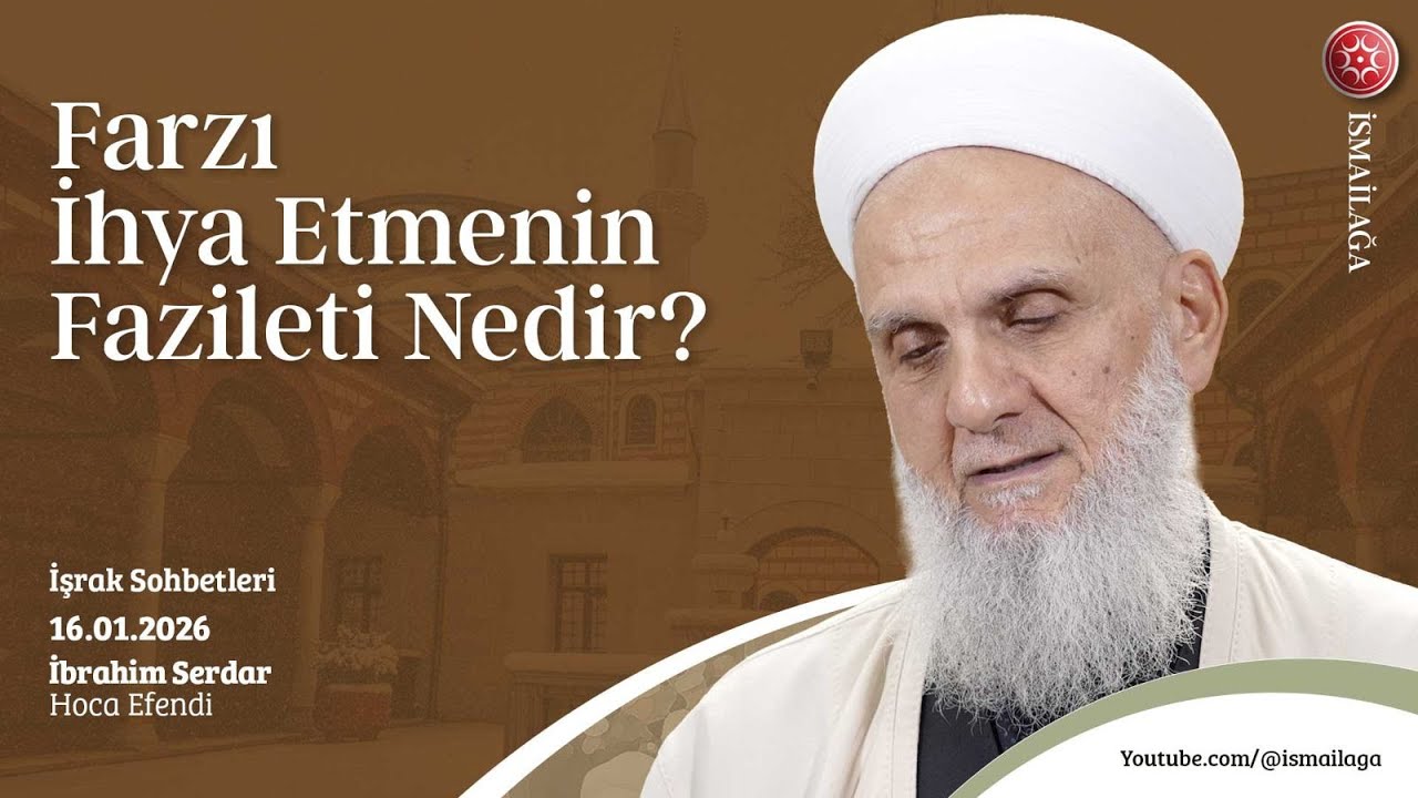 İşrak Sohbetleri; Farzı İhya Etmenin Fazileti Nedir? - İbrahim Serdar Hoca Efendi @ismailagacom