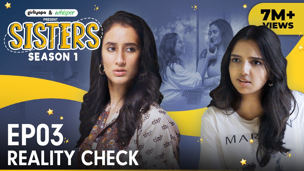 Sisters Season 1 | E03 - Reality Check | Ft. Ahsaas Channa & Namita Dubey | Girliyapa