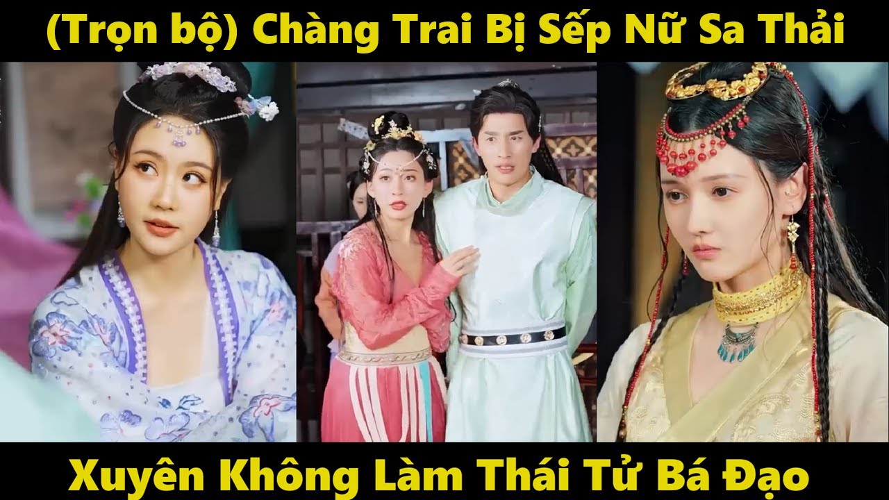 Chàng trai bị sếp nữ sa thải xuyên không làm thái tử bá đạo | Phim xuyên không