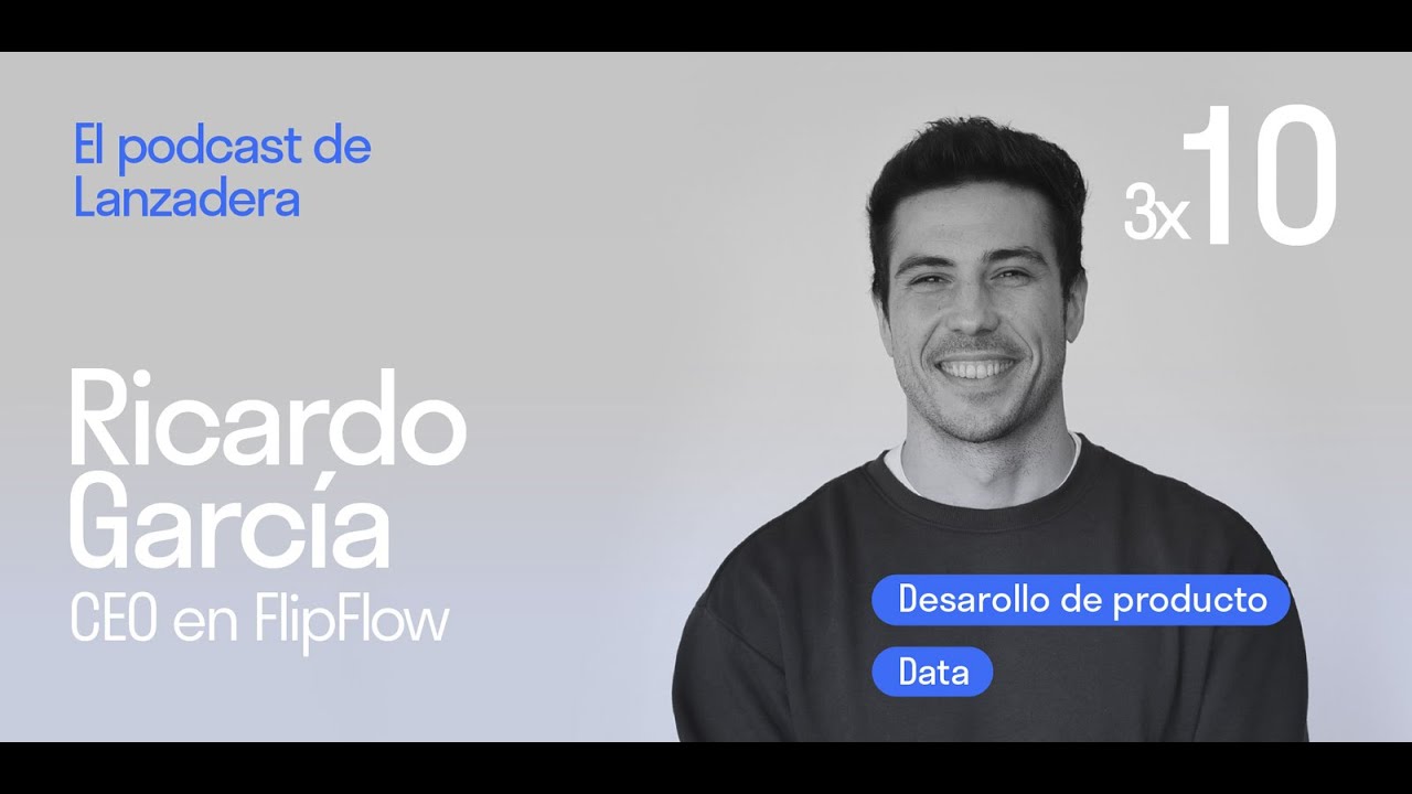 Flipando con el desarrollo de producto con Ricardo García | El podcast de Lanzadera 3x10