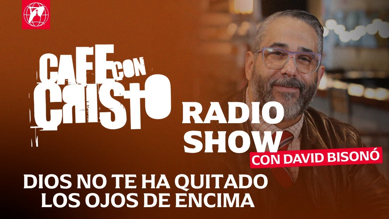 Café con Cristo Radio Show - Dios no te ha quitado los ojos de encima