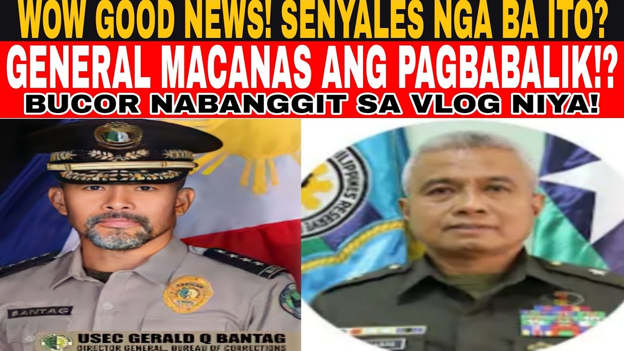 WOW GOOD NEWS GEN.MACANAS BUCOR NABANGGIT sa VLOG NYA? 