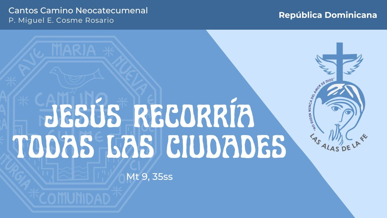 Jesús recorría todas las ciudades - Cantos del Camino Neocatecumenal - Las Alas de la Fe