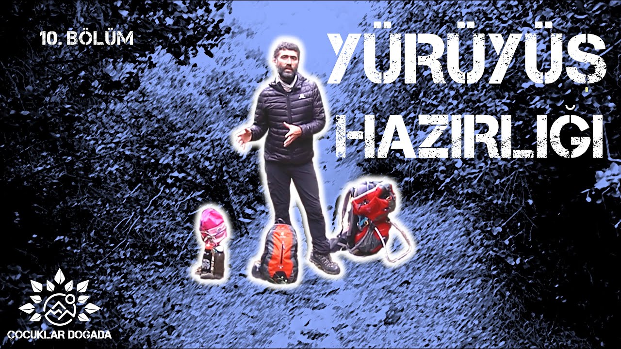 10.Bölüm►Doğa Yürüyüşleri: Yürüyüş Hazırlığı