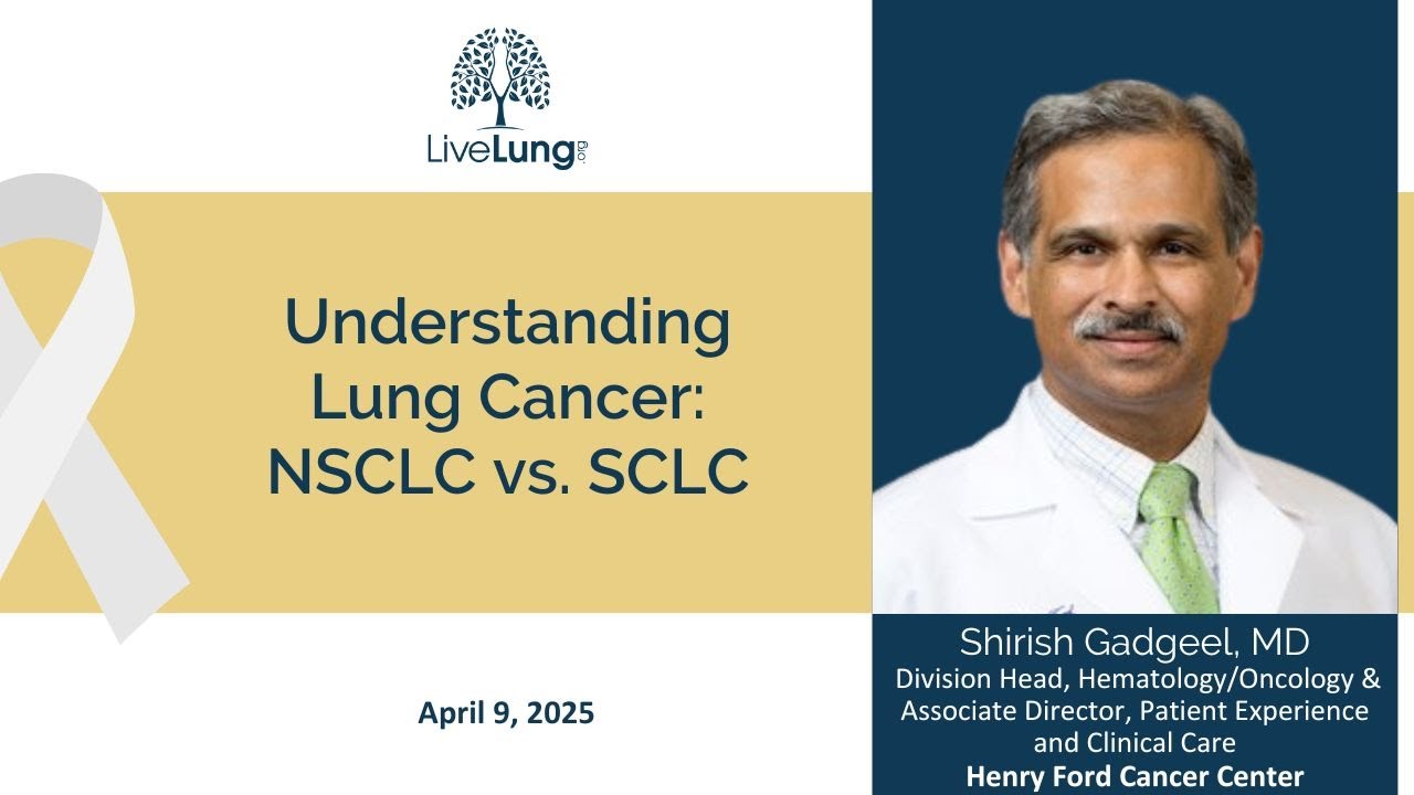 Shrish Gadgeel, MD: Understanding Lung Cancer: NSCLC vs. SCLC