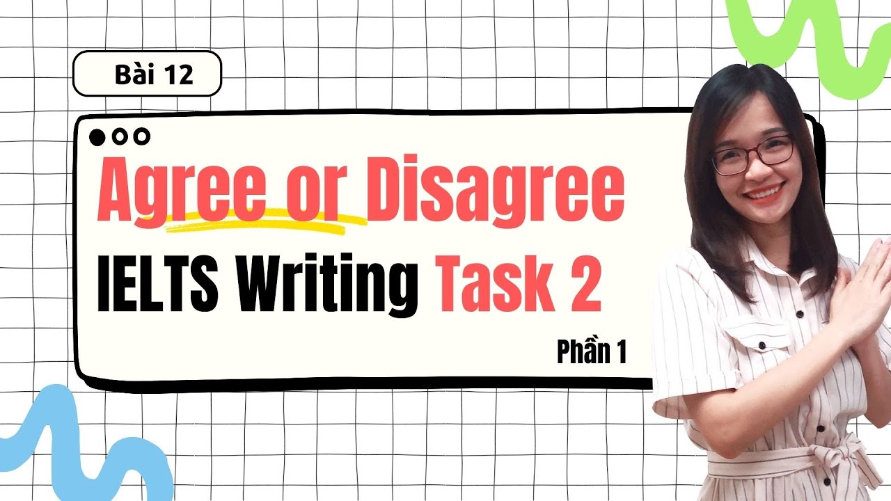 Bài 12: Cách viết IELTS Writing Task 2 dạng Agree or Disagree (P1) hiệu quả| IELTS Thanh Loan