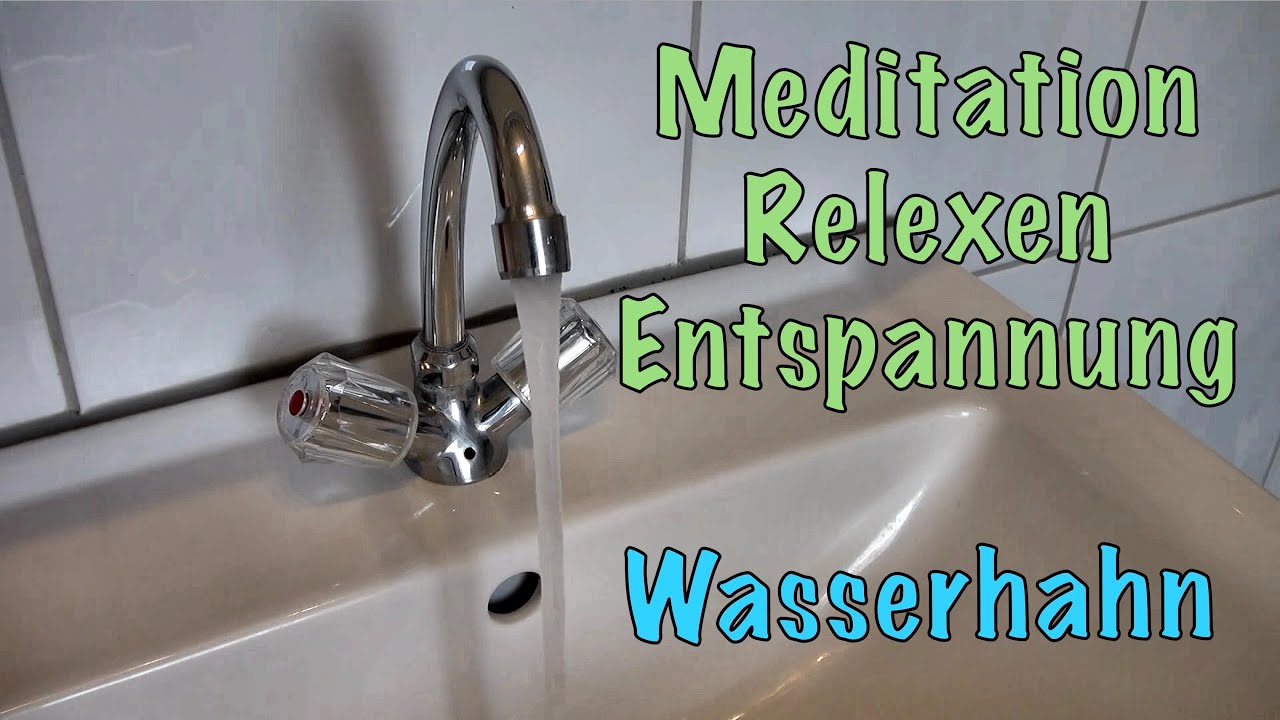 Meditation Entspannung Ger&auml;usche -  Wasserhahn