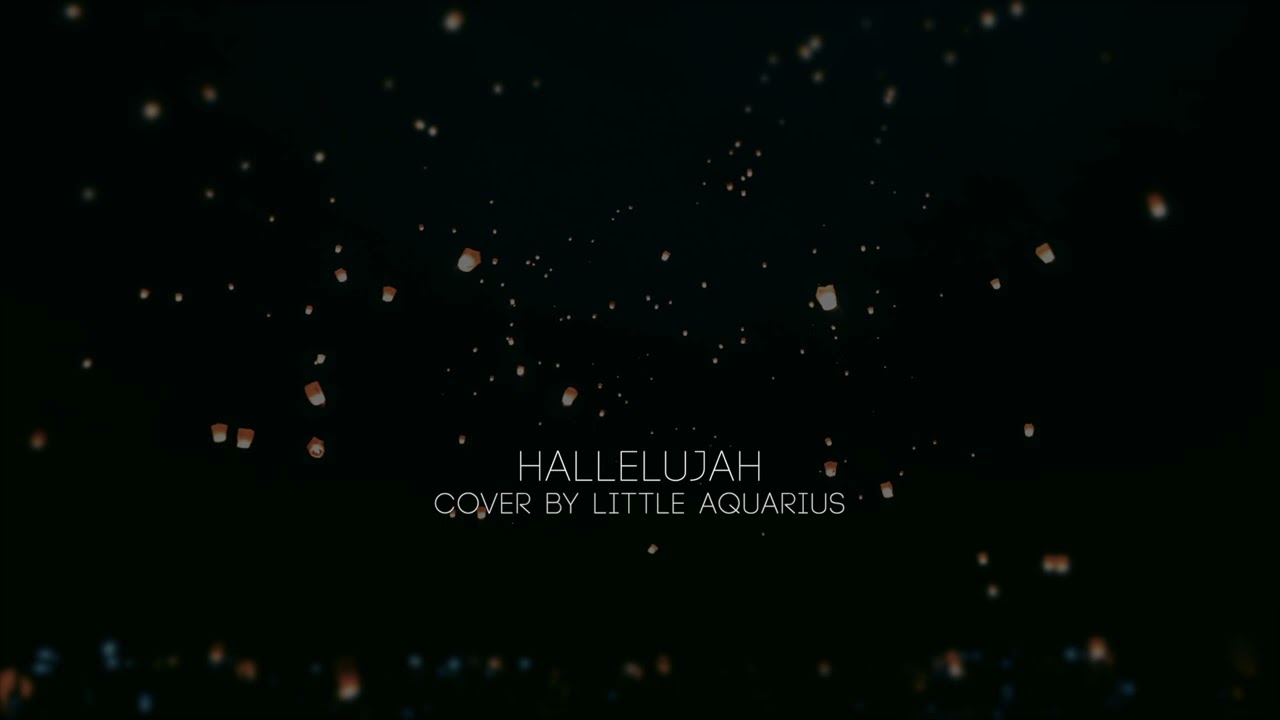 Hallelujah (Cover by Little Aquarius)
