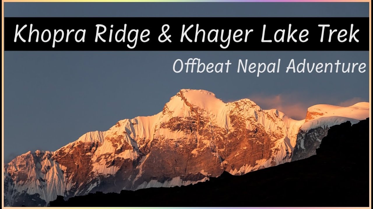 Khopra Ridge and Khayer Lake Trek – Offbeat Nepal Adventure You Can’t Miss | Nepal Treks | Muldai