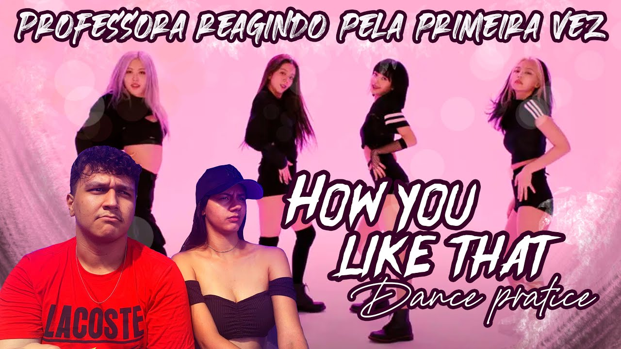Professora de dança REAGE PELA PRIMEIRAS VEZ a BLACKPINK-'How You Like That' (Clipe e DancePractice)