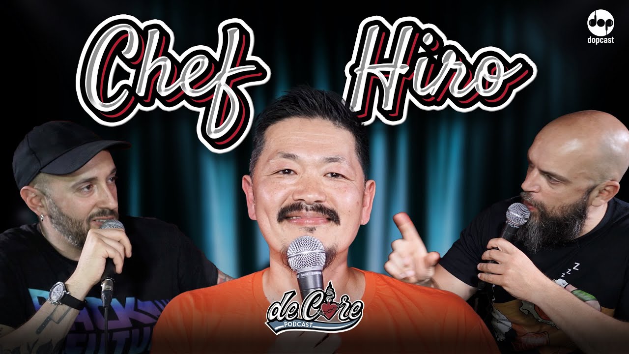 Chef Hiro a De Core Podcast - Ep 47