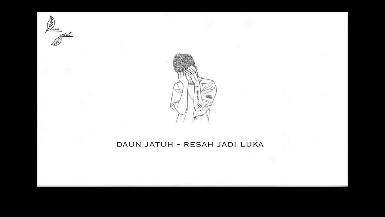 Resah Jadi Luka(daun jatuh) 1 Jam