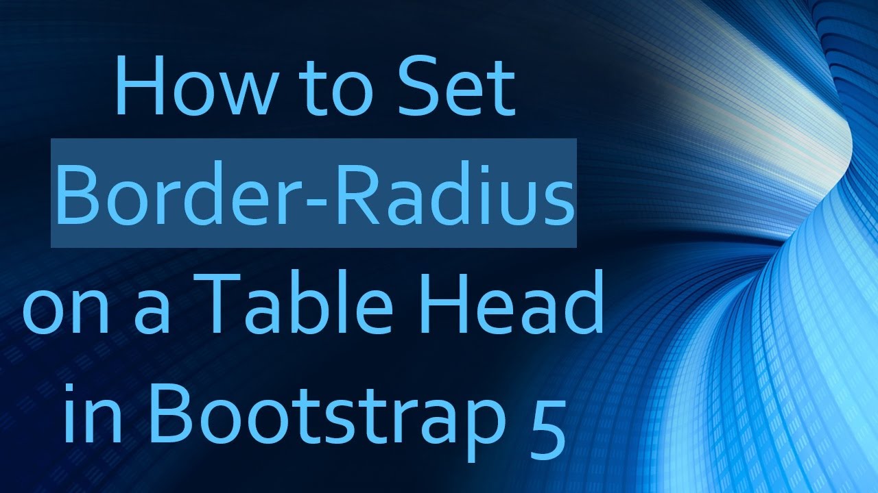 How to Set Border-Radius on a Table Head in Bootstrap 5