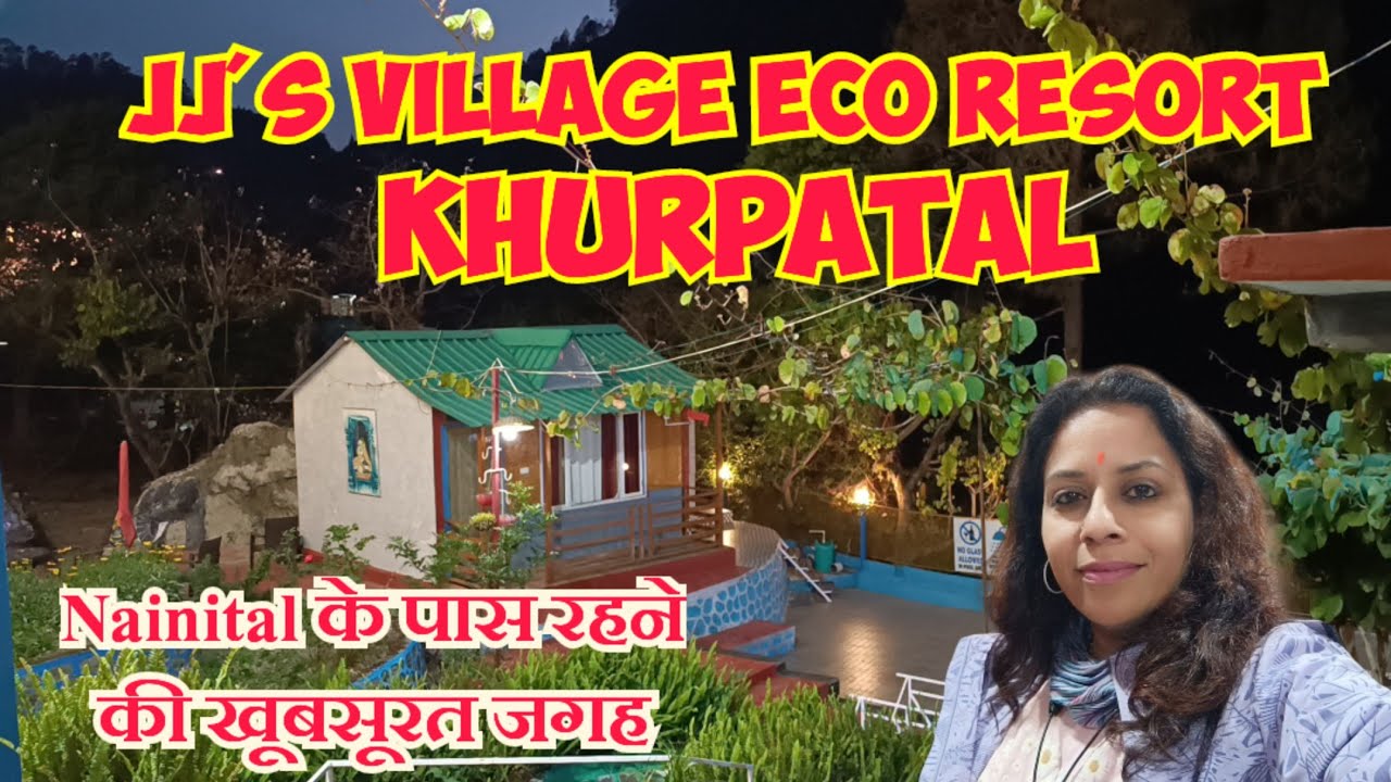 JJ's Village Eco Resort, Khurpatal ।। Nainital के पास रहने की खूबसूरत जगह ।।