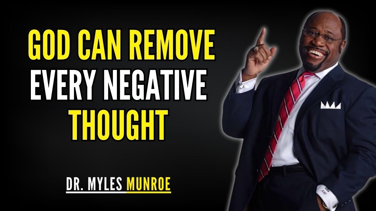 God’s Power to Remove Negative Thoughts | Dr. Myles Munroe Teachings
