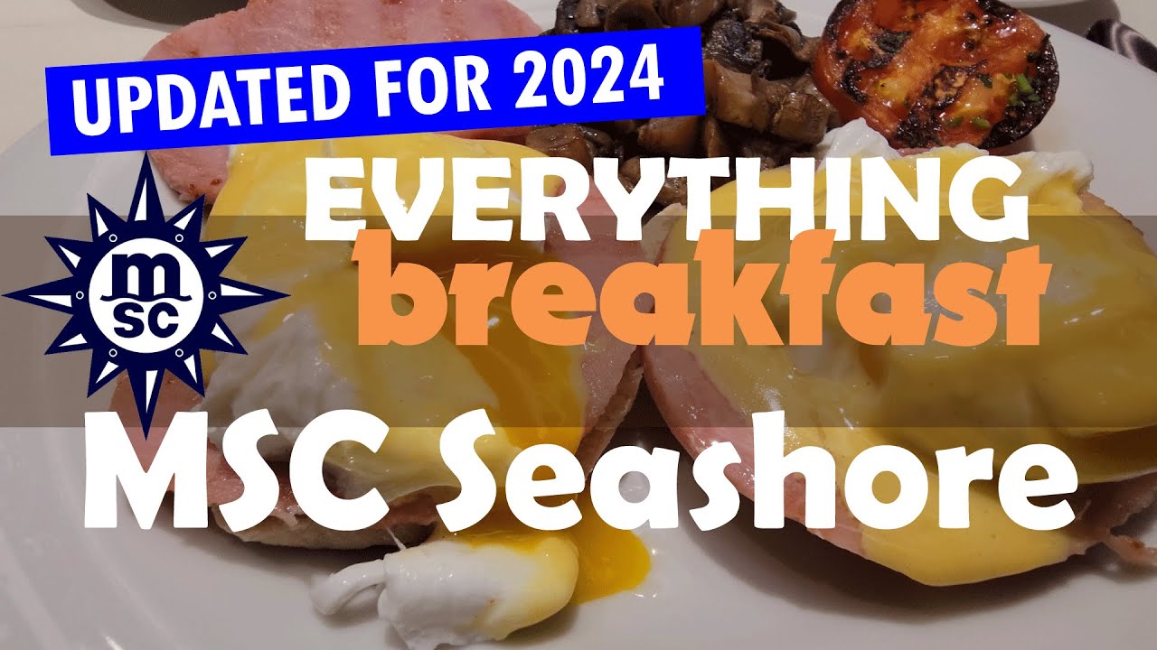 All the Breakfast Food on the MSC Seashore September 2024 - with Commentary and Descriptions