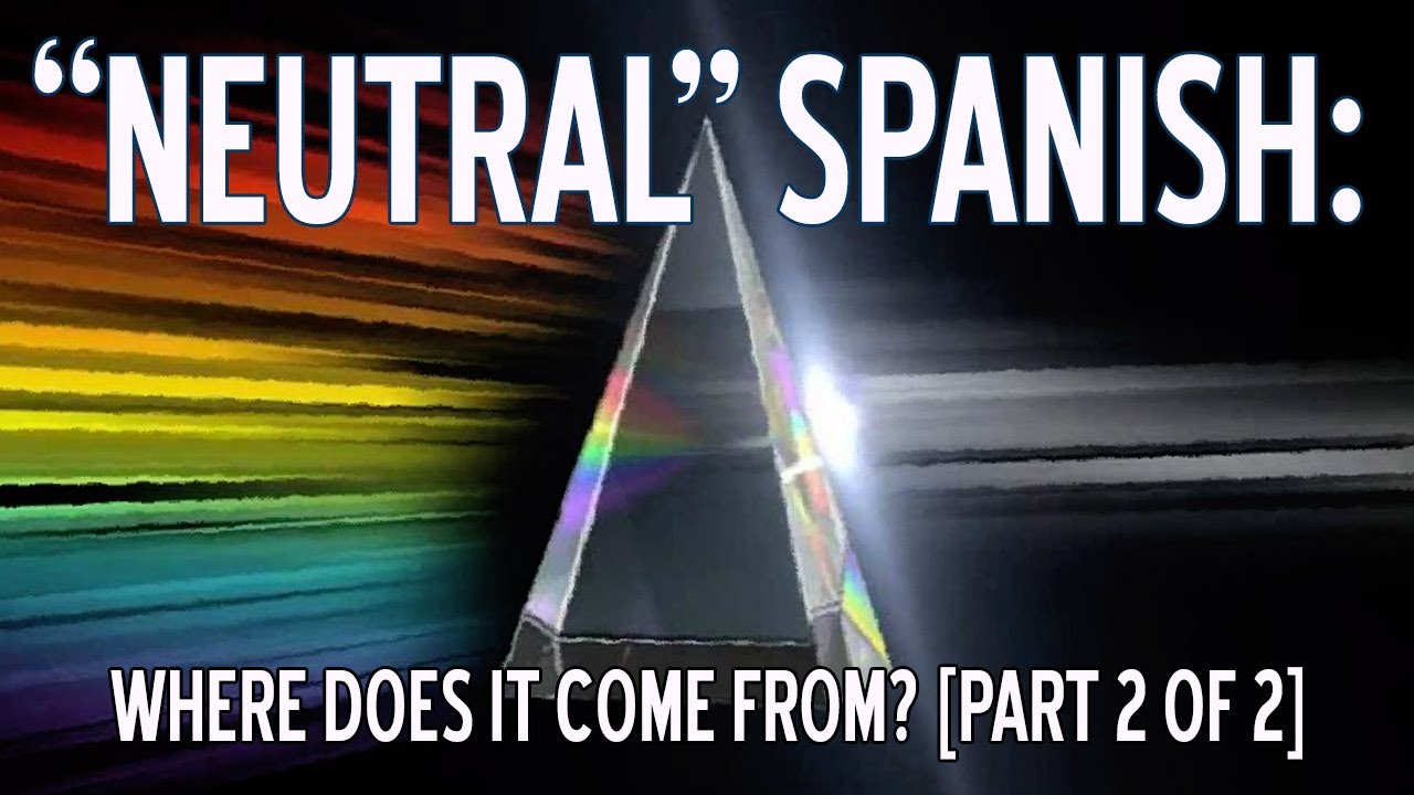 Neutral Spanish: Where Does It Come From (Part 2)