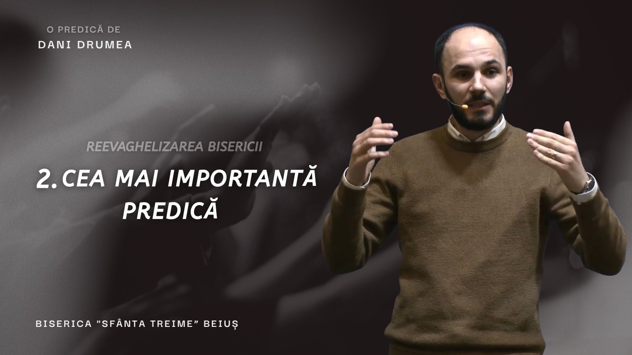 Dani Drumea | Reevanghelizarea bisericii | 2. Cea mai importantă predică | CiresariiTV | 22.02.2026