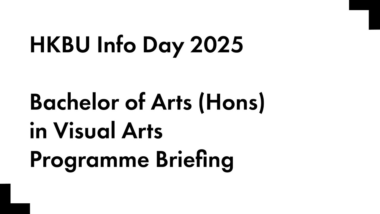 HKBU Info Day 2025 — [JS2810] Bachelor of Arts (Hons) in Visual Arts Programme Briefing