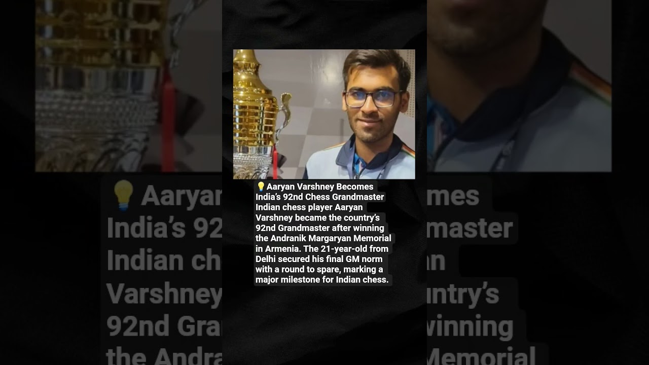 💡Aaryan Varshney Becomes India’s 92nd Chess Grandmaster