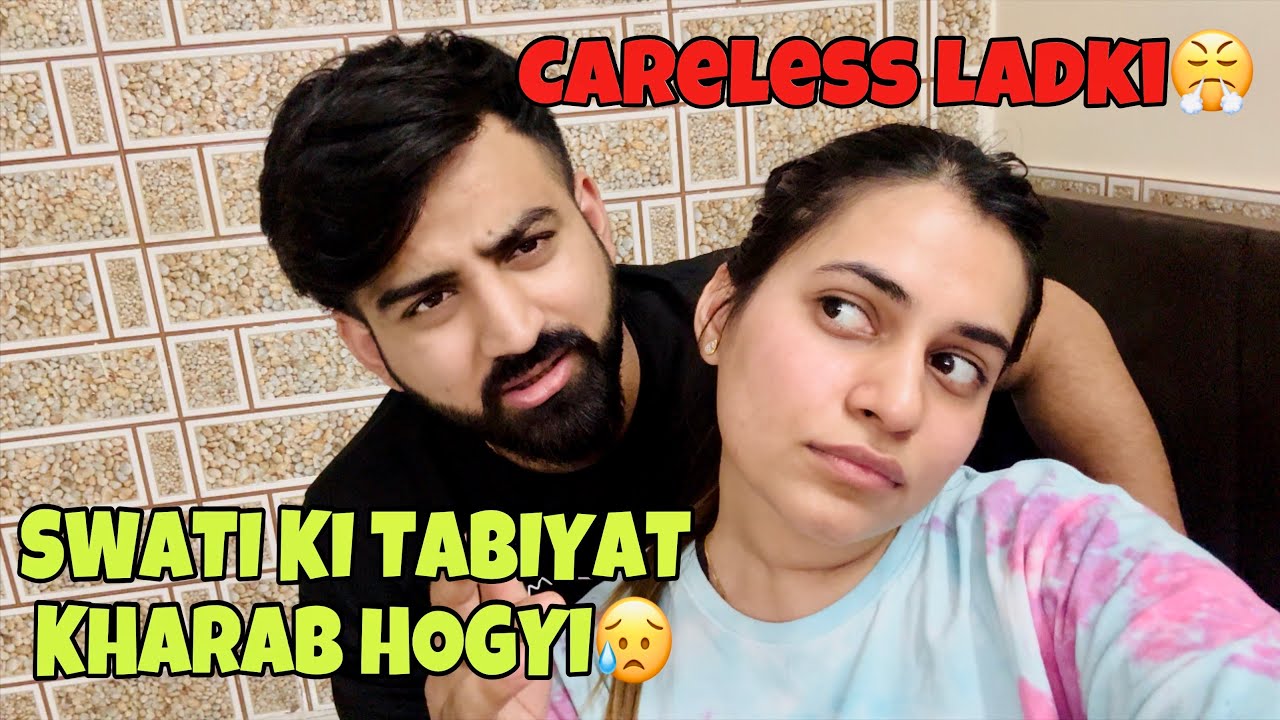 Swati Ki Tabiyat Zyada Kharab Hogyi😢 | Careless Ladki😤 | Caring Boyfriend❤️ | Family Vlog