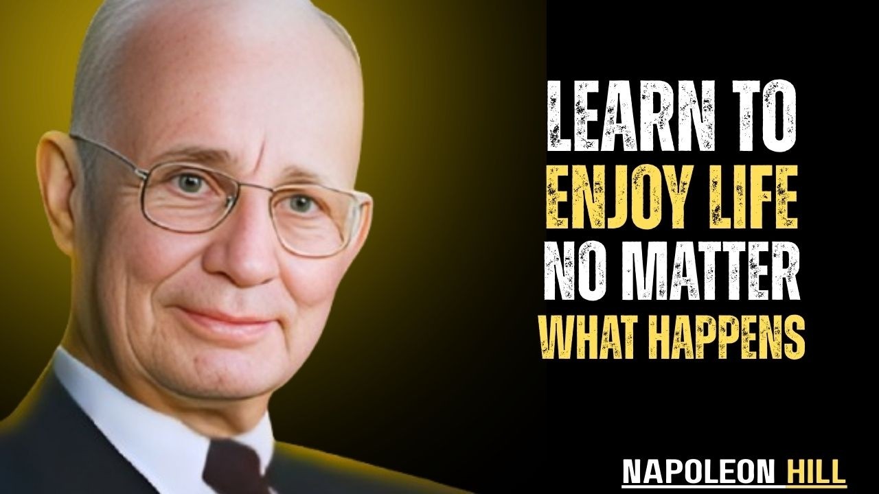 Learn To Enjoy Every Minute of Your Life, Be Happy Now - Napoleon Hill