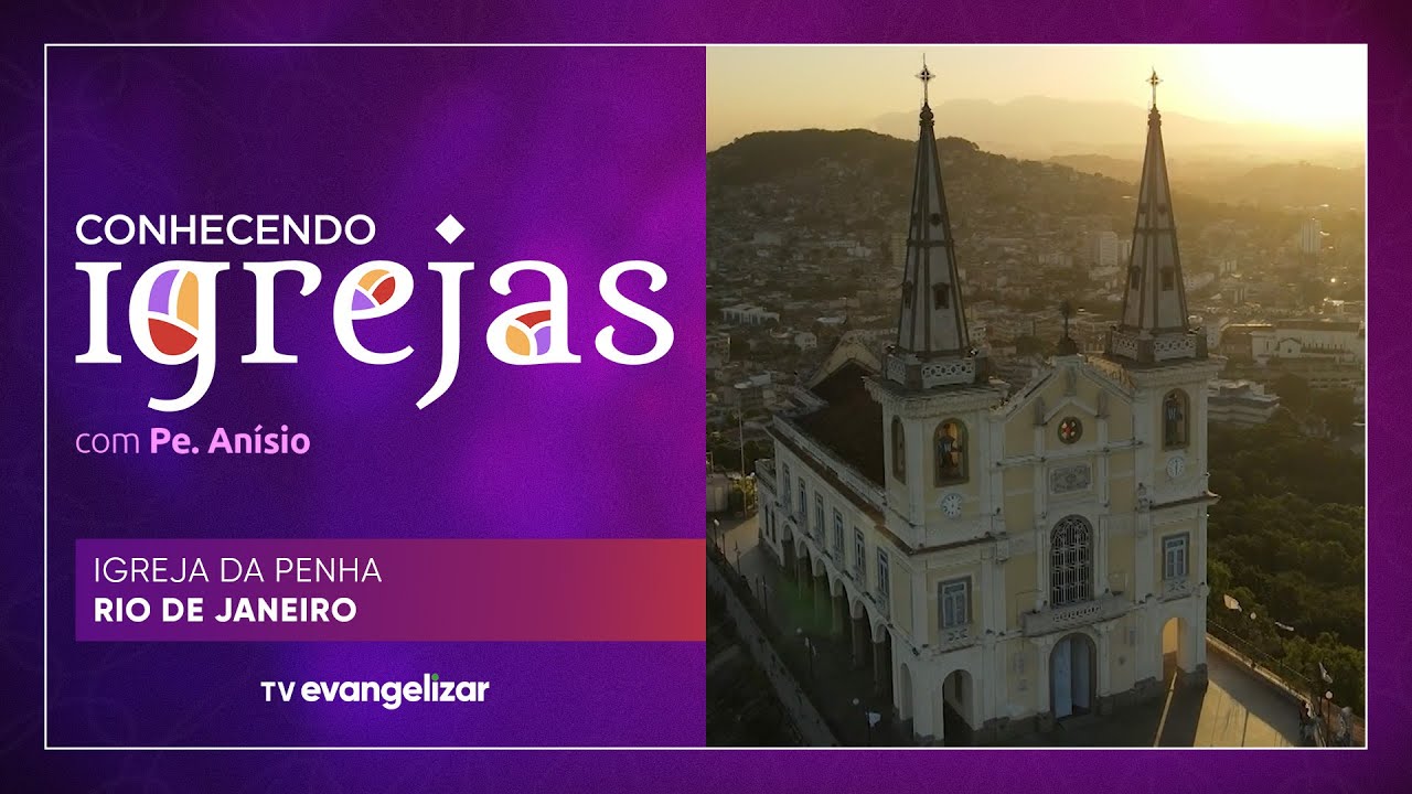 Igreja da Penha: Rio de Janeiro/RJ no Conhecendo Igrejas com Padre Anísio José