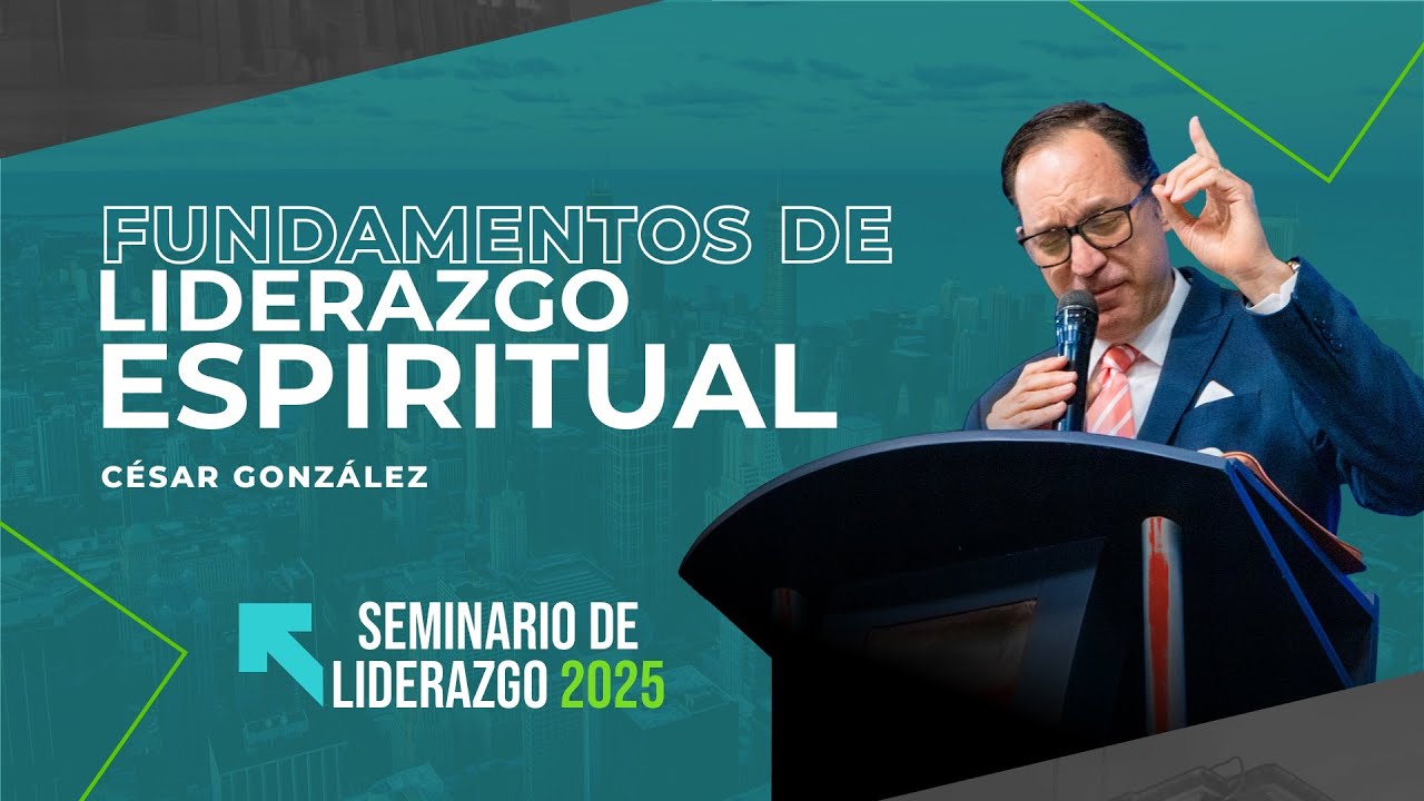 Fundamentos del liderazgo espiritual | Pr. César González | VNPEM Norte