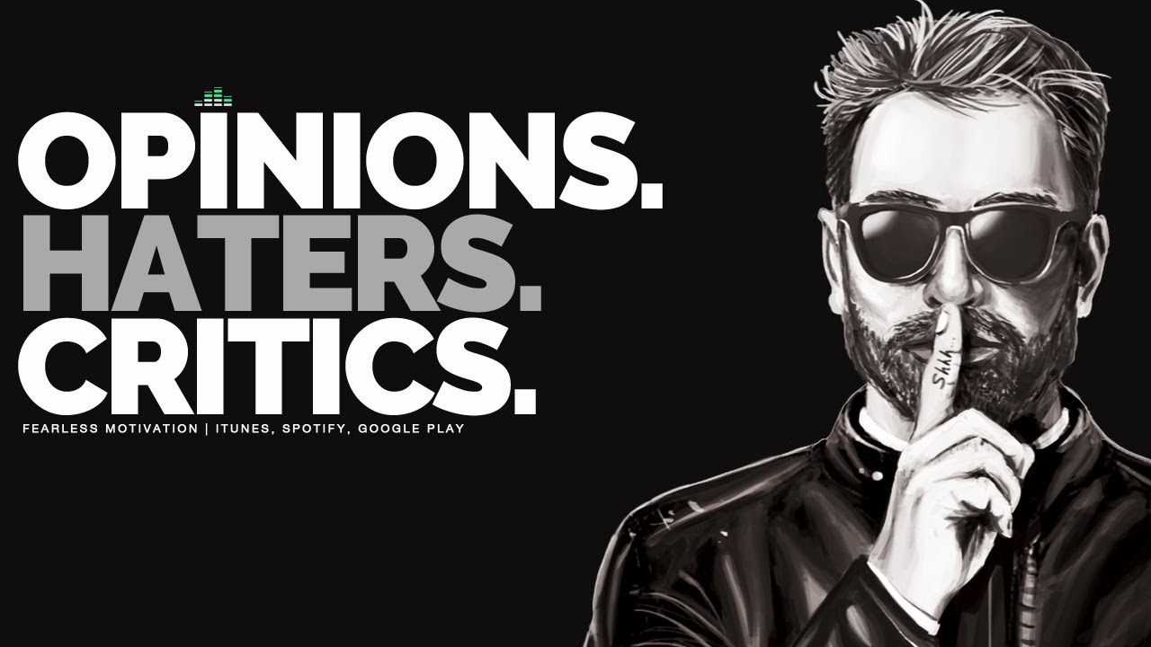Opinions, Haters & Critics - Motivational Speech