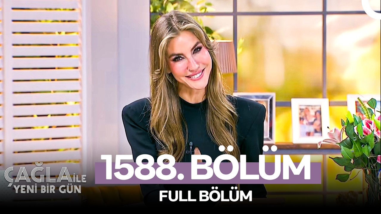 Çağla ile Yeni Bir Gün 1588. Bölüm