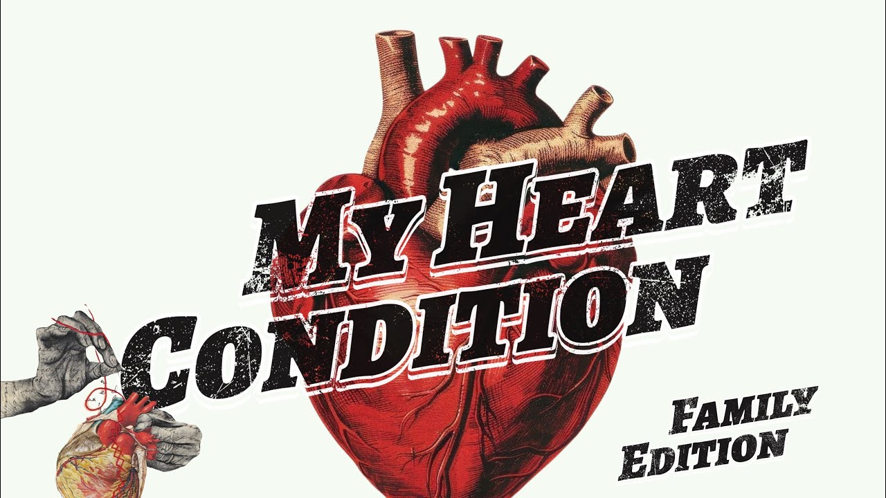 My Heart Condition (Family Edition) 