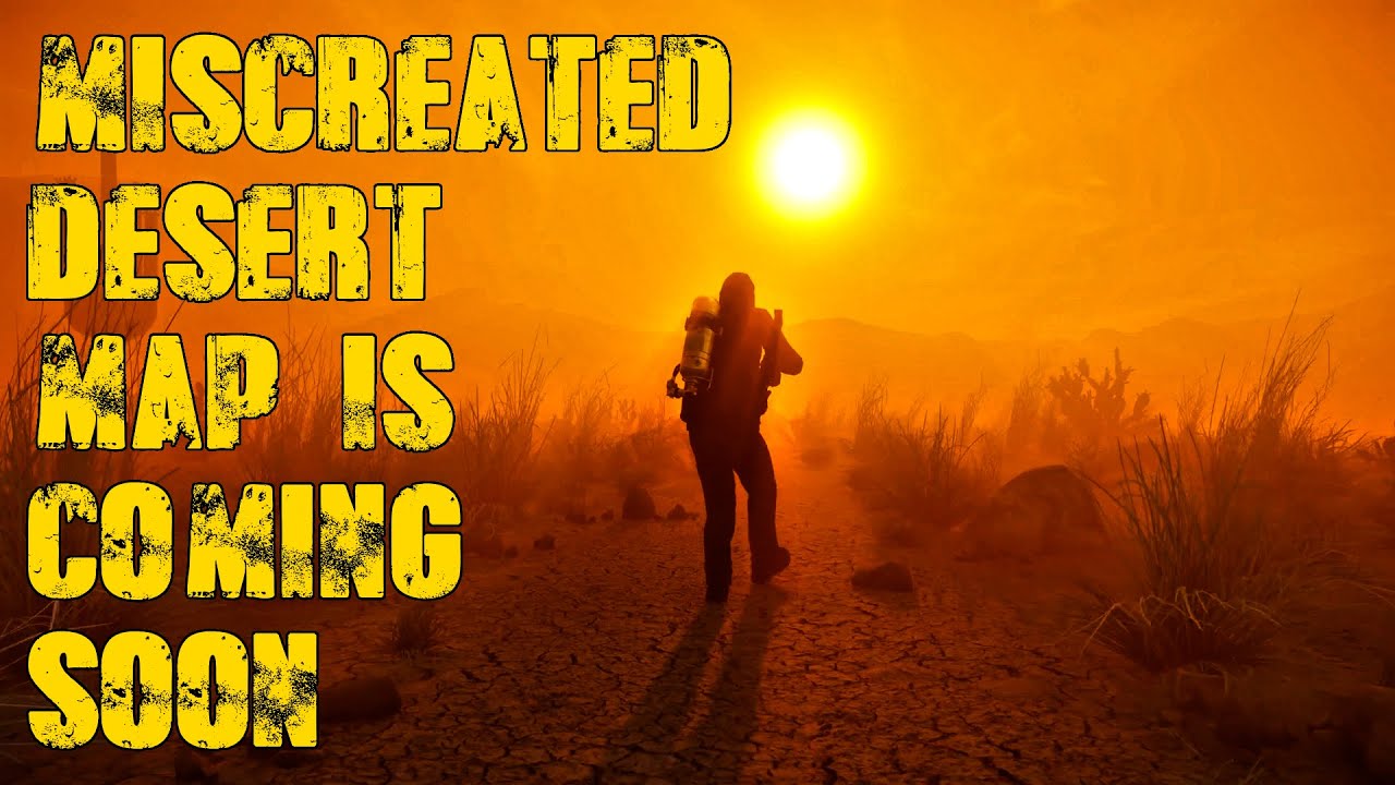 Miscreated Desert Map is Coming Soon ( Check Steam for Details )
