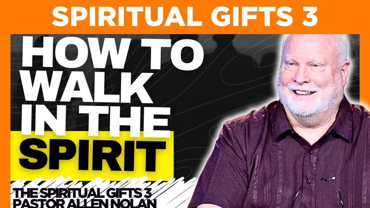 Walking in the Spirit: The Spiritual Gifts Part 3 | Pastor Allen Nolan Sermon