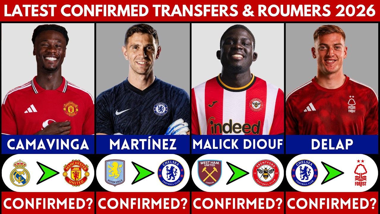 🚨 LATEST CONFIRMED TRANSFER NEWS AND RUMOURS 2026 | DELAP, MALICK DIOUF, MARTINEZ, CAMAVINGA.......