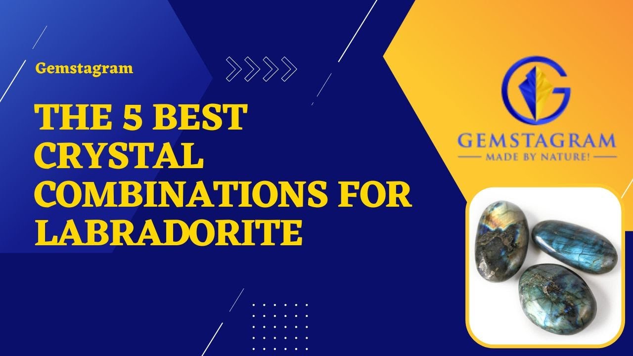 The 5 Best Crystal Combinations For Labradorite